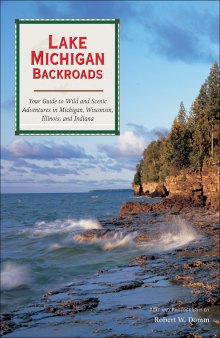Lake Michigan Backroads: Your Guide to Wild and Scenic Adventures in Michigan, Wisconsin, Illinois, and Indiana