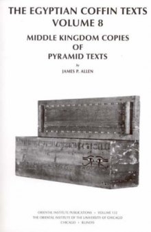 The Egyptian Coffin Texts, Volume 8: Middle Kingdom Copies of Pyramid Texts (The Oriental Institute of the University of Chicago)
