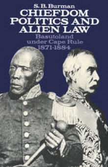 Chiefdom Politics and Alien Law: Basutoland under Cape Rule, 1871–1884: Basutoland under Cape Rule 1871–1884