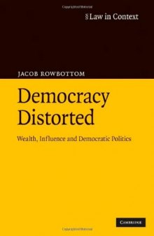 Democracy Distorted: Wealth, Influence and Democratic Politics (Law in Context)