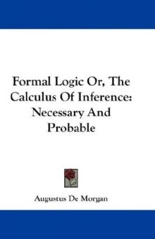 Formal Logic Or, The Calculus Of Inference, Necessary And Probable