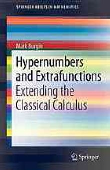 Hypernumbers and Extrafunctions : Extending the Classical Calculus