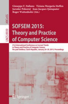SOFSEM 2015: Theory and Practice of Computer Science: 41st International Conference on Current Trends in Theory and Practice of Computer Science, Pec pod Sněžkou, Czech Republic, January 24-29, 2015. Proceedings