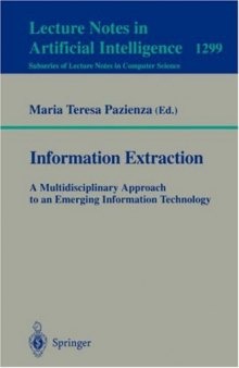 Information Extraction A Multidisciplinary Approach to an Emerging Information Technology: International Summer School, SCIE-97 Frascati, Italy, July 14–18, 1997