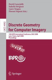 Discrete Geometry for Computer Imagery: 14th IAPR International Conference, DGCI 2008, Lyon, France, April 16-18, 2008, Proceedings