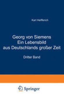 Georg von Siemens Ein Lebensbild aus Deutschlands großer Zeit: Dritter Band