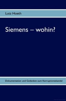Siemens - wohin? : Dokumentation und Gedanken zum Korruptionsskandal