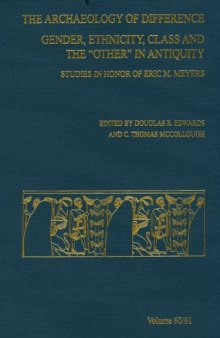 Archaeology of Difference: Gender, Ethnicity, Class And the Other in Antiquity; Studies in Honor of Eric M. Meyers (ASOR Annual)