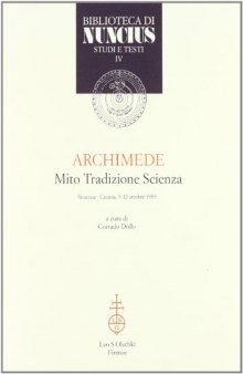 Archimede: Mito, tradizione, scienza [atti del convegno tenutosi a Siracusa, Catania, 9-12 ottobre 1989]