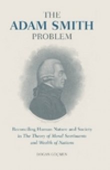 The Adam Smith Problem: Human Nature and Society in The Theory of Moral Sentiments and The Wealth of Nations