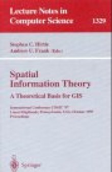 Spatial Information Theory A Theoretical Basis for GIS: International Conference COSIT '97 Laurel Highlands, Pennsylvania, USA, October 15–18, 1997 Proceedings