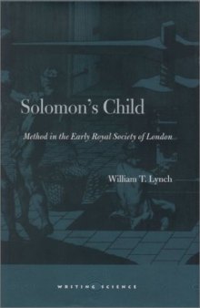 Solomon's Child: Method in the Early Royal Society of London (Writing Science)