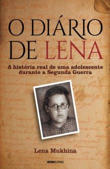 O diário de Lena : a história real de uma adolescente durante a Segunda Guerra