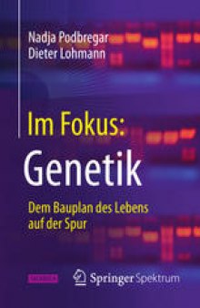 Im Fokus: Genetik: Dem Bauplan des Lebens auf der Spur