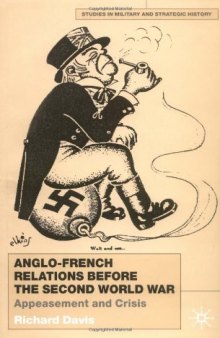 Anglo-French Relations Before the Second World War: Appeasement and Crisis (Studies in Military and Strategic History)