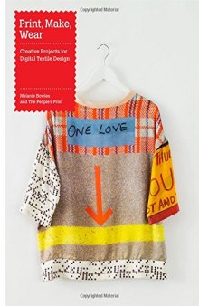 Print, make, wear : creative projects for digital textile design