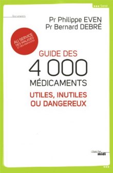 Guide des 4000 médicaments utiles, inutiles ou dangereux