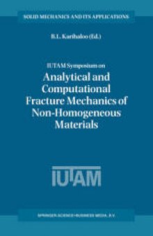 IUTAM Symposium on Analytical and Computational Fracture Mechanics of Non-Homogeneous Materials: Proceedings of the IUTAM Symposium held in Cardiff, U.K., 18–22 June 2001