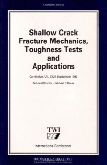 Shallow Crack Fracture Mechanics Toughness Tests and Applications. First International Conference