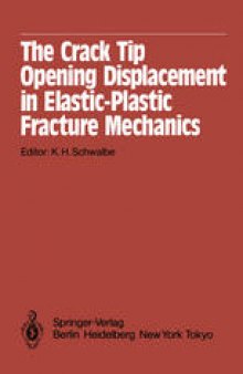 The Crack Tip Opening Displacement in Elastic-Plastic Fracture Mechanics: Proceedings of the Workshop on the CTOD Methodology GKSS-Forschungszentrum Geesthacht, GmbH, Geesthacht, Germany, April 23–25, 1985