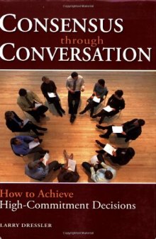 Consensus Through Conversation: How to Achieve High-Commitment Decisions