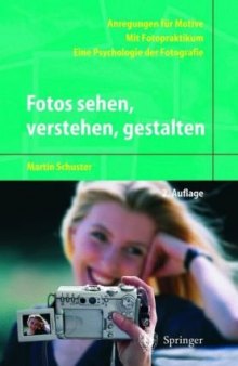Fotos sehen, verstehen, gestalten: Eine Psychologie der Fotografie, 2.Auflage  GERMAN