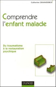 Comprendre l'enfant malade : Du traumatisme à la restauration psychique