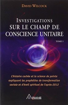 Investigations sur le Champ de Conscience Unitaire - Tome I