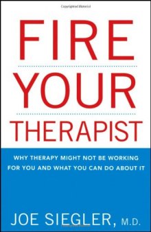 Fire Your Therapist: Why Therapy Might Not Be Working for You and What You Can Do about It