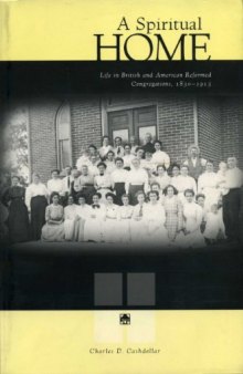 A Spiritual Home: Life in British and American Reformed Congregations, 1830-1915