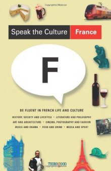 Speak the Culture: France: Be Fluent in French Life and Culture  