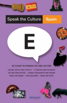 Speak the Culture: Spain: Be Fluent in Spanish Life and Culture  