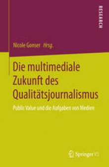 Die multimediale Zukunft des Qualitätsjournalismus: Public Value und die Aufgaben von Medien