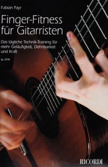 Finger-Fitness für Gitarristen: Das tägliche Technik-Training für mehr Geläufigkeit, Dehnbarkeit und Kraft