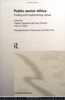 Public Sector Ethics: Finding and Implementing Values (Routledge Studies in Governance and Public Policy, 1)