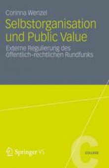 Selbstorganisation und Public Value: Externe Regulierung des öff entlich–rechtlichen Rundfunks