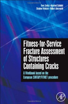 Fitness-for-Service Fracture Assessment of Structures Containing Cracks: A Workbook based on the European SINTAP FITNET procedure (Advances in Structural Integrity)