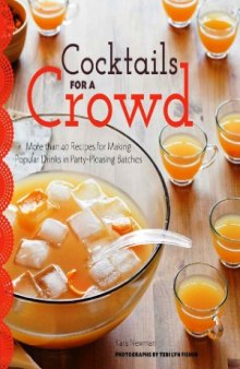 Cocktails for a Crowd  More Than 40 Recipes for Making Popular Drinks in Party-Pleasing Batch