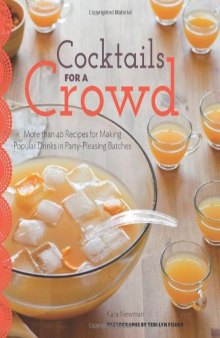 Cocktails for a Crowd: More than 40 Recipes for Making Popular Drinks in Party-Pleasing Batches
