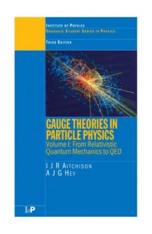 Gauge Theories In Particle Physics - From Relativistic Quantum Mechanics to QED