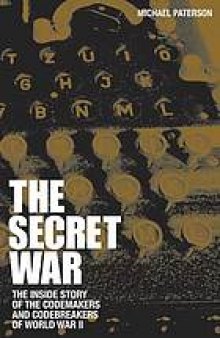 The secret war : the inside story of the code makers and code breakers of World War II