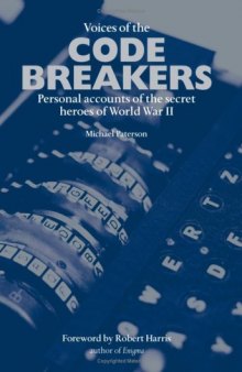 Voices of the code breakers: personal accounts of the secret heroes of World War II