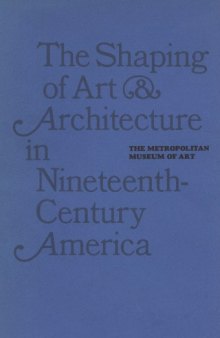 The Shaping of art and architecture in nineteenth-century America