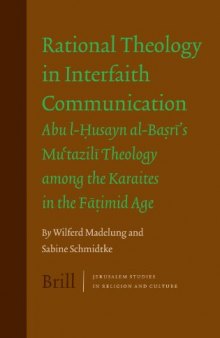 Rational Theology in Interfaith Communication: Abu l-Husayn al-Basri's Mu'tazili Theology among the Karaites in the Fatimid Age (Jerusalem Studies in Religion and Culture)