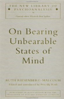 On Bearing Unbearable States of Mind (New Library of Psychoanalysis)