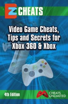 EZ Cheats Video Game Cheats, Tips and Secrets For Xbox 360 & Xbox 4th Edition    