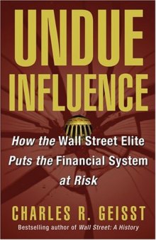 Undue Influence - How The Wall Street Elite Puts The Financial System At Risk