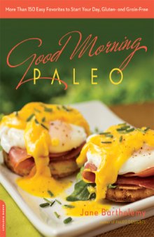 Good Morning Paleo  More Than 150 Easy Favorites to Start Your Day, Gluten- and Grain-Free