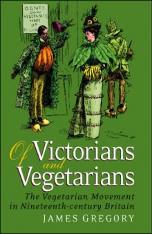 Of Victorians and Vegetarians: The Vegetarian Movement in Nineteenth-Century Britain 