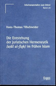 Die Entstehung der juristischen Hermeneutik (usûl al-fiqh) im frühen Islam